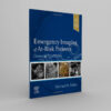 Emergency Imaging of At-Risk Patients General Principles 1st Edition