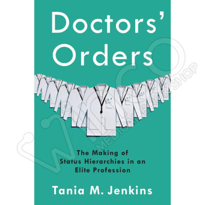 Doctors' Orders: The Making of Status Hierarchies in an Elite Profession 1st Edition