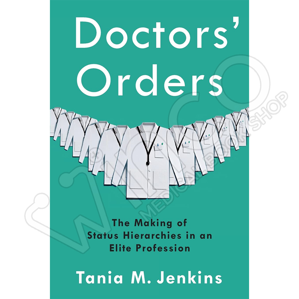 Doctors Orders The Making Of Status Hierarchies In An Elite Profession 1st Edition Winco 2371