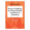 The Maudsley Practice Guidelines for Physical Health Conditions in Psychiatry (The Maudsley Prescribing Guidelines Series) 1st Edition