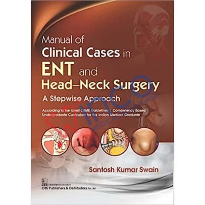 MANUAL OF CLINICAL CASES IN ENT AND HEAD NECK SURGERY A STEPWISE APPROACH