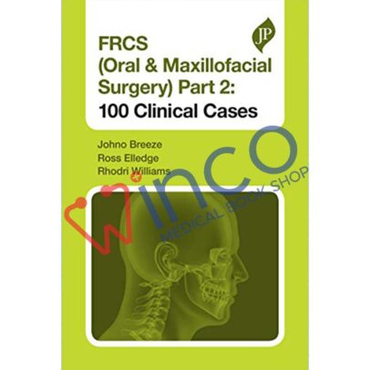 FRCS (Oral & Maxillofacial Surgery) Part 2: 100 Clinical Cases