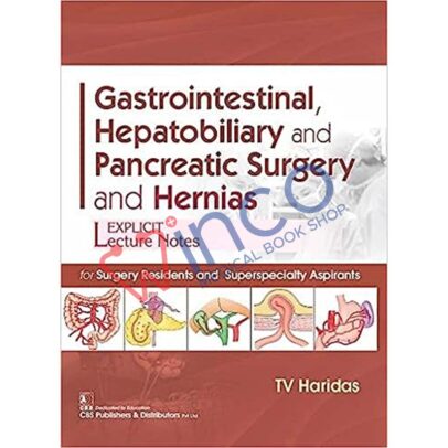 Gastrointestinal, Hepatobiliary and Pancreatic Surgery and Hernias: For Surgery Residents and Superspecialty Aspirants 1st Edition
