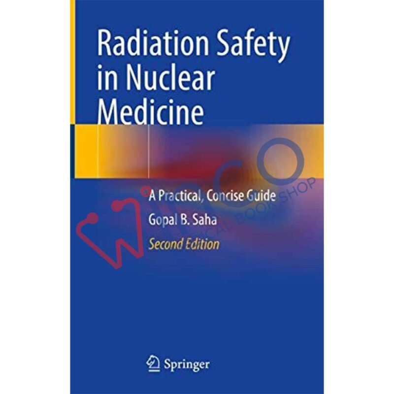 Radiation Safety in Nuclear Medicine: A Practical, Concise Guide 2nd Edition