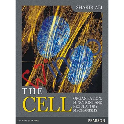 The Cell, 1/e: Organisation, Functions and Regulatory Mechanisms