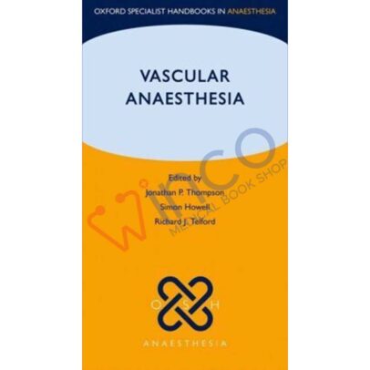 Vascular Anaesthesia (Oxford Specialist Handbooks in Anaesthesia Series)