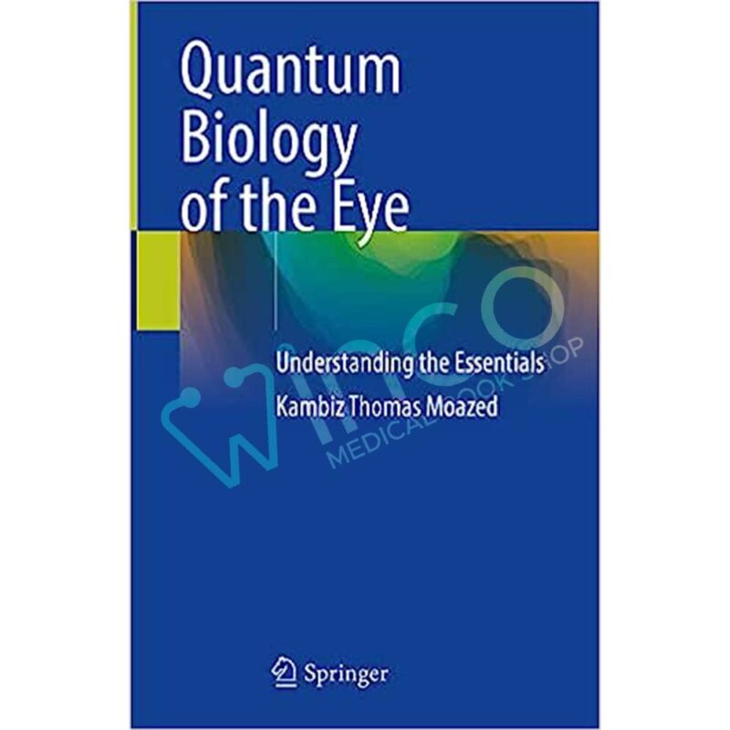 Quantum Biology of the Eye: Understanding the Essentials 1st ed. 2023 Edition