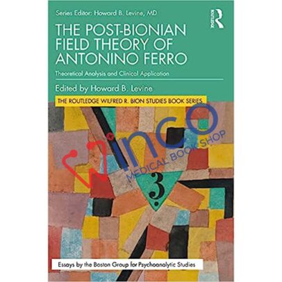 The Post-Bionian Field Theory of Antonino Ferro (The Routledge Wilfred R. Bion Studies Book Series) 1st Edition