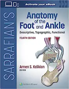 Sarrafian’s Anatomy of the Foot and Ankle: Descriptive, Topographic, Functional, 4th Edition