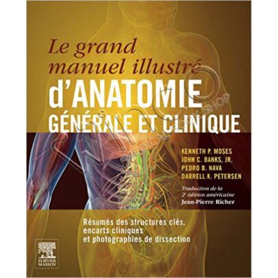Le grand manuel illustré d’anatomie générale et clinique: Résumés des structures clés, encarts cliniques et photographies de dissection (French Edition)