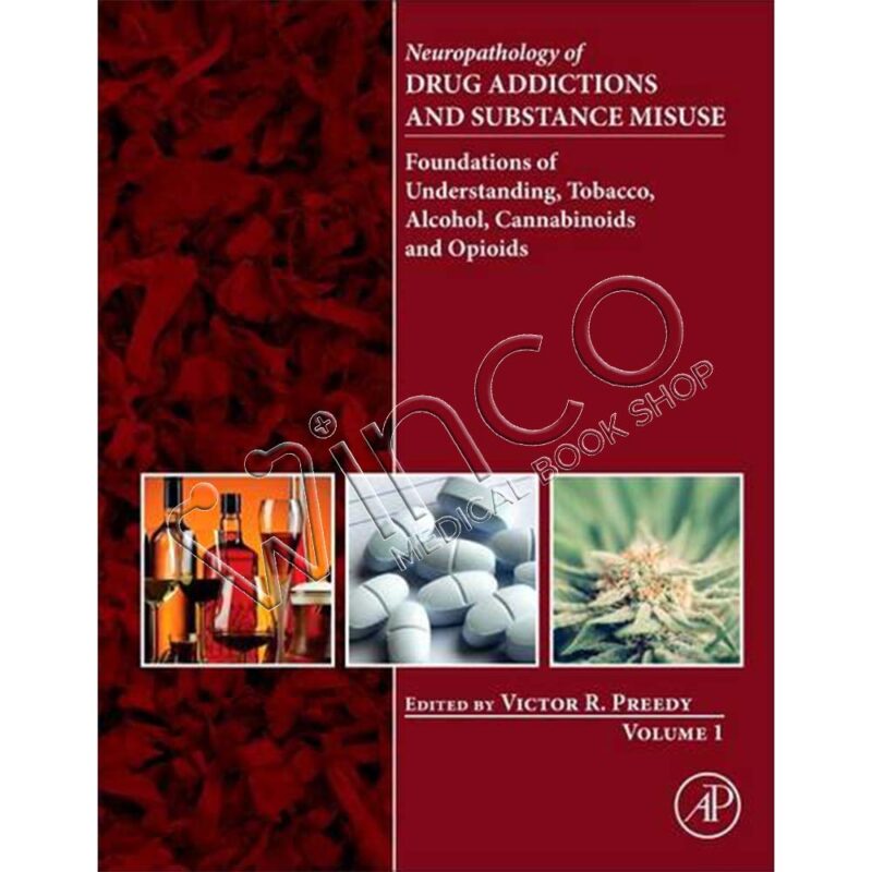 Neuropathology of Drug Addictions and Substance Misuse Volume 1: Foundations of Understanding, Tobacco, Alcohol, Cannabinoids and Opioids