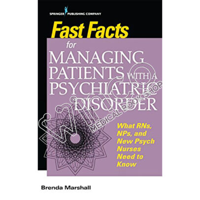 Fast Facts for Managing Patients with a Psychiatric Disorder: What RNs, NPs, and New Psych Nurses Need to Know