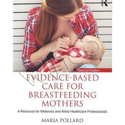 Evidence-based Care for Breastfeeding Mothers: A Resource for Midwives and Allied Healthcare Professionals