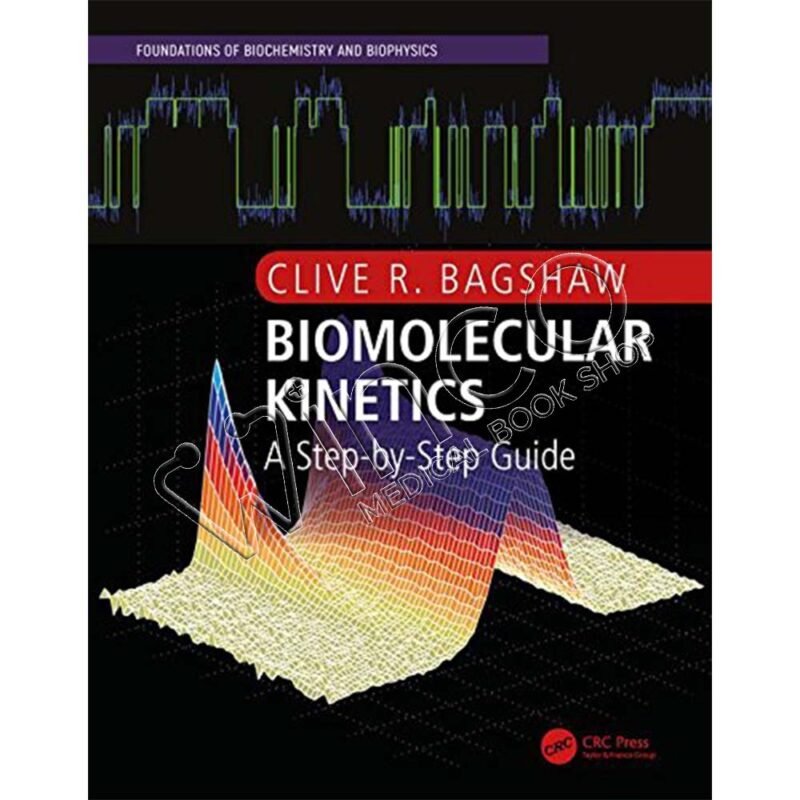 Biomolecular Kinetics: A Step-by-Step Guide (Foundations of ...