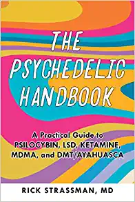 The Psychedelic Handbook: A Practical Guide to Psilocybin, LSD, Ketamine, MDMA, and Ayahuasca (Guides to Psychedelics & More)