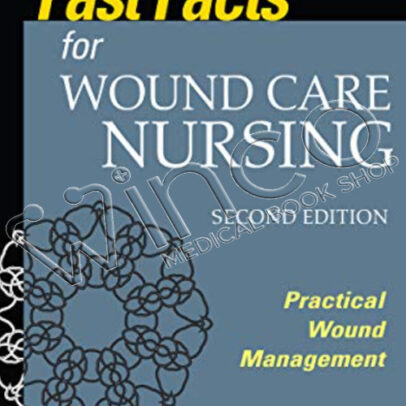Fast Facts for Wound Care Nursing, Second Edition: Practical Wound Management, 2nd Edition