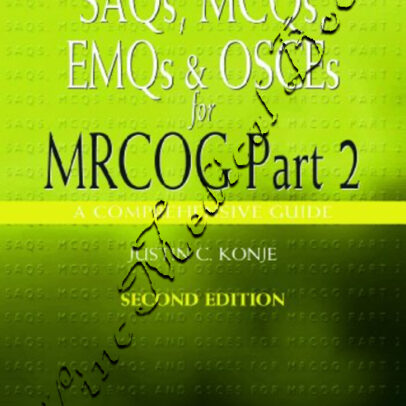 SAQs, MCQs, EMQs and OSCEs for MRCOG Part 2, Second edition A comprehensive guide (Arnold Publications)