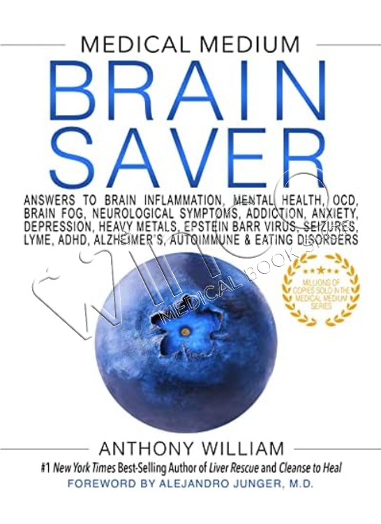 Medical Medium Brain Saver: Answers to Brain Inflammation, Mental Health, Ocd, Brain Fog, Neurological Symptoms, Addiction, Anxiety, Depression, Heavy Metals, Epstein-Barr Virus