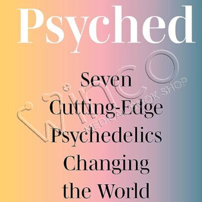 Psyched: Seven Cutting-Edge Psychedelics Changing the World