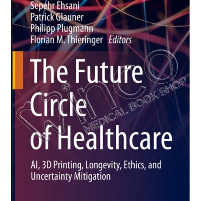 The Future Circle of Healthcare: AI, 3D Printing, Longevity, Ethics, and Uncertainty Mitigation (Future of Business and Finance)