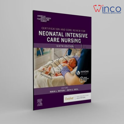 Certification And Core Review For Neonatal Intensive Care Nursing, 6th Edition