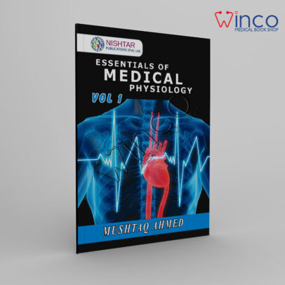 Essentials of Medical Physiology by Mushtaq Ahmed Volume1