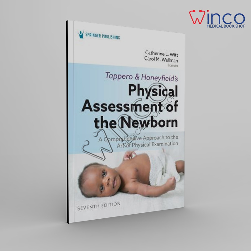 Tappero and Honeyfield’s Physical Assessment of the Newborn: A Comprehensive Approach to the Art of Physical Examination, 7th Edition