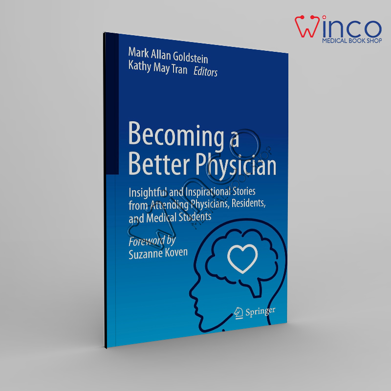 Becoming a Better Physician Insightful and Inspirational Stories from Attending Physicians, Residents, and Medical Students 2024th Edition
