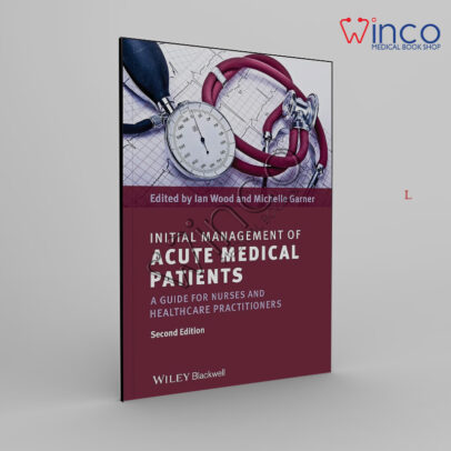 Initial Management of Acute Medical Patients: A Guide for Nurses and Healthcare Practitioners 2nd