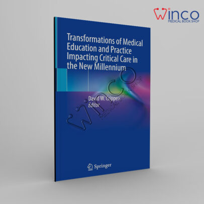 Transformations of Medical Education and Practice Impacting Critical Care in the New Millennium 2024th Edition