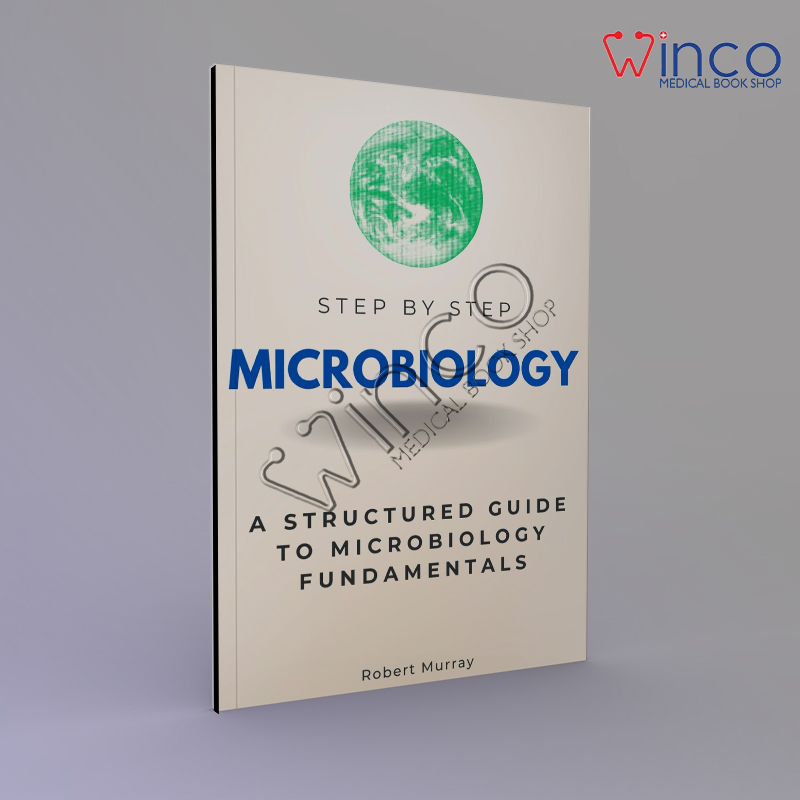 Microbiology Step by Step: A Structured Guide to Microbiology Fundamentals
