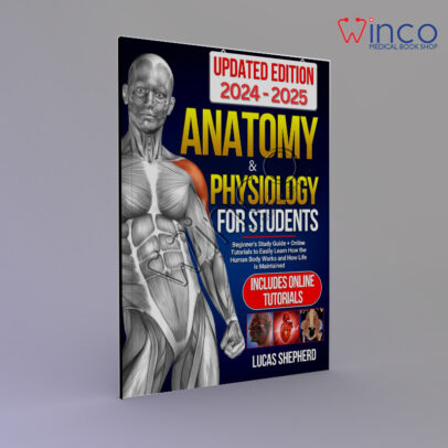 Anatomy & Physiology For Students | UPDATED EDITION: Beginner's Study Guide + Online Tutorials to Easily Learn How the Human Body Works and How Life is Maintained