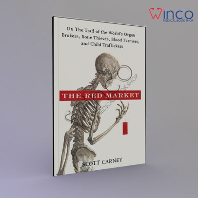 The Red Market: On the Trail of the World's Organ Brokers, Bone Thieves, Blood Farmers, and Child Traffickers Kindle Edition