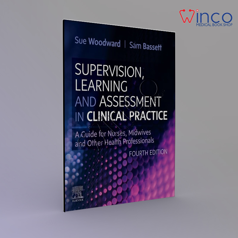 Supervision, Learning and Assessment in Clinical Practice: A Guide for Nurses, Midwives and Other Health Professionals 4th Edition