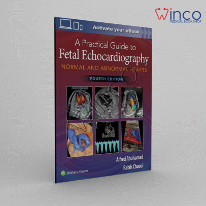 A Practical Guide to Fetal Echocardiography: Normal and Abnormal Hearts Fourth Edition