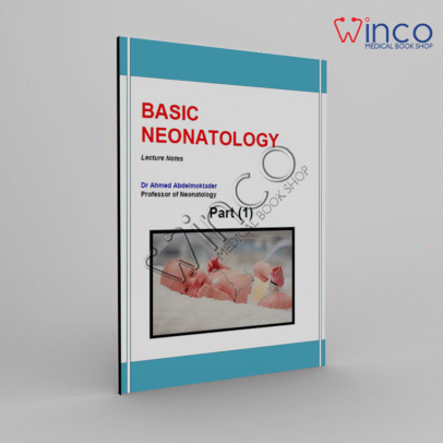 BASIC NEONATOLOGY Lecture Notes Dr Ahmed Abdelmoktader Professor of Neonatology Part (1)
