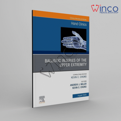 Ballistic Injuries of the Upper Extremity, An Issue of Hand Clinics (Volume 41-3) (The Clinics: Orthopedics, Volume 41-3)
