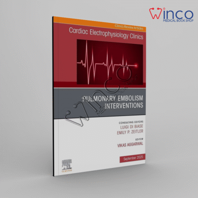 Pulmonary Embolism Interventions, An Issue of Cardiac Electrophysiology Clinics (Volume 17-3) (The Clinics: Internal Medicine, Volume 17-3)