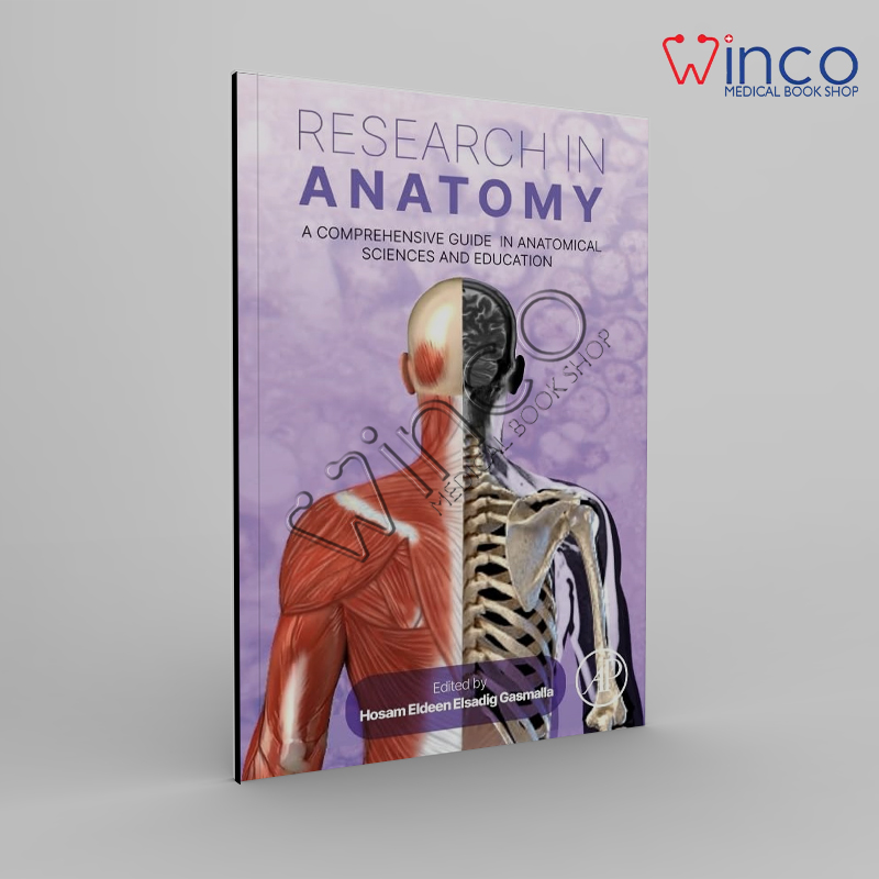 Research in Anatomy: A Comprehensive Guide in Anatomical Sciences and Education 1st Edition by Hosam Eldeen Elsadig Gasmalla (Editor)