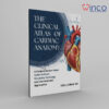 THE CLINICAL ATLAS OF CARDIAC ANATOMY: A Comprehensive Visual Guide to Heart Structure, Pathology, and Interventional Approaches