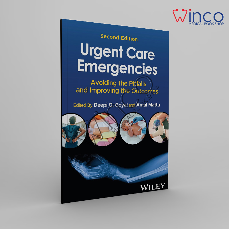 Urgent Care Emergencies: Avoiding the Pitfalls and Improving the Outcomes 2nd Edition