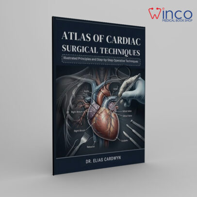 Atlas of Cardiac Surgical Techniques: Illustrated Principles and Step-by-Step Operative Techniques
