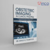 Obstetric Imaging in Clinical Practice: A Practical Guide to Fetal Development, Prenatal Diagnosis, and Ultrasound Interpretation