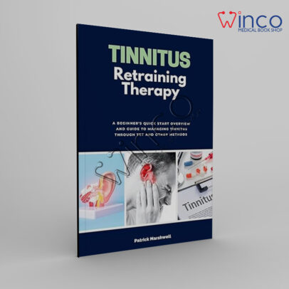 Tinnitus Retraining Therapy: A Beginner's Quick Start Overview and Guide to Managing Tinnitus Through TRT and Other Methods