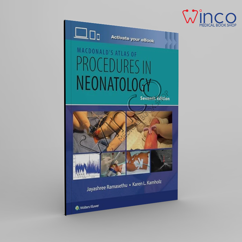 MacDonald’s Atlas of Procedures in Neonatology, 7th edition